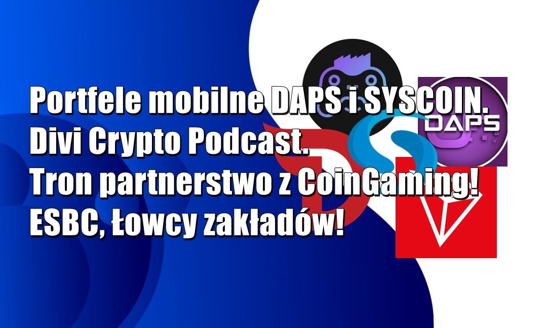 Portfele mobilne DAPS i SYSCOIN. Divi Crypto Podcast. Tron partnerstwo z CoinGaming! ESBC Łowcy Zakładów!