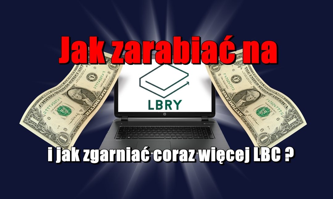 Jak zarabiać na LBRY i jak zgarniać coraz więcej LBC