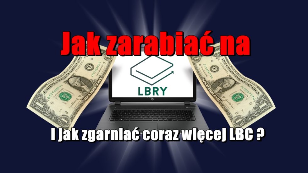 Jak zarabiać na LBRY i jak zgarniać coraz więcej LBC