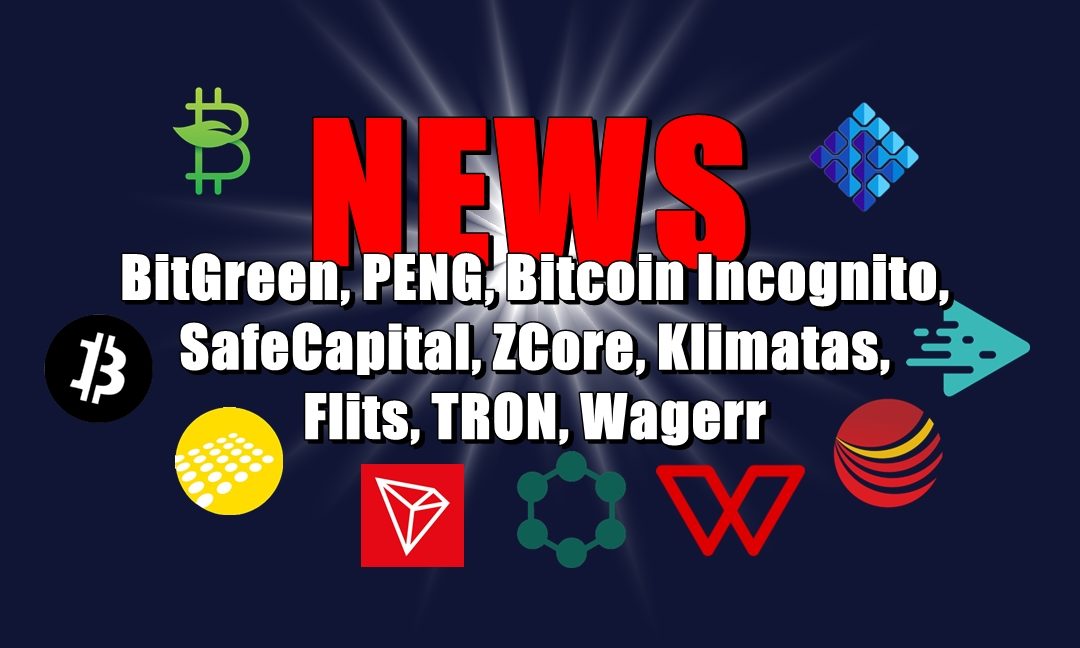 NEWS: BitGreen, PENG, Bitcoin Incognito, SafeCapital, ZCore, Klimatas, Flits, TRON, Wagerr