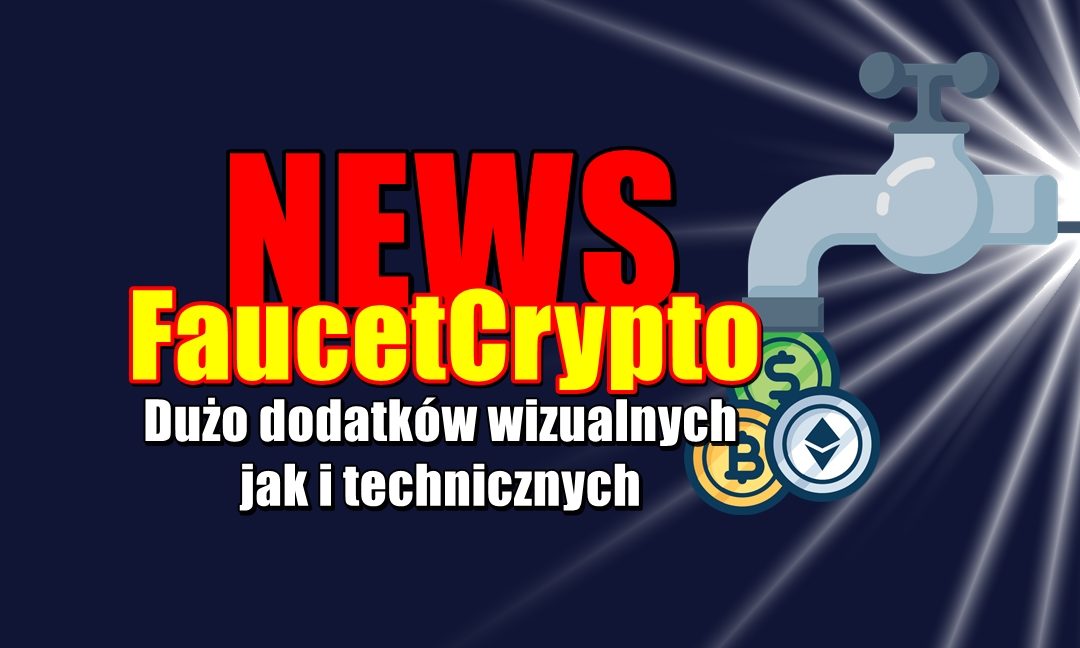 NEWS FaucetCrypto. Dużo dodatków wizualnych jak i technicznych