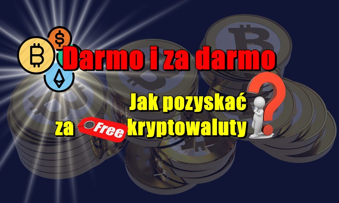 Darmo i za darmo. Jak pozyskać za free kryptowaluty?