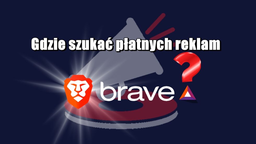 Gdzie szukać płatnych reklam Brave?