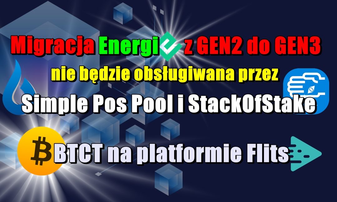 Migracja Energi z GEN2 do GEN3 nie będzie obsługiwana przez Simple Pos Pool i StackOfStake. BTCT na platformie Flits.