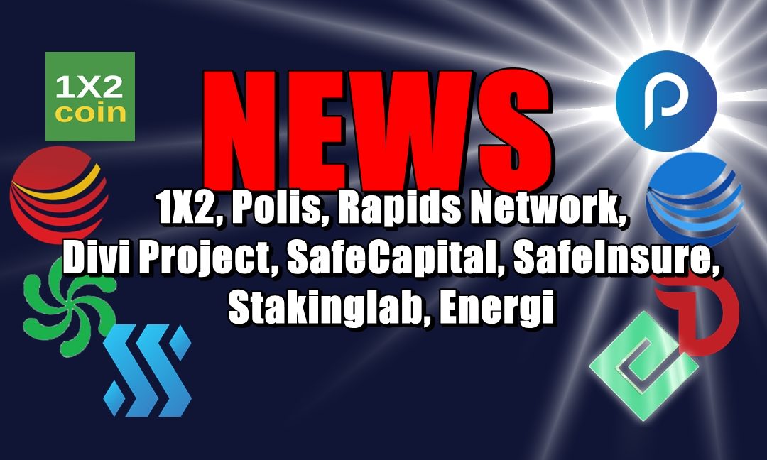 NEWS: 1X2, Polis, Rapids Network, Divi Project, SafeCapital, SafeInsure, Stakinglab, Energi