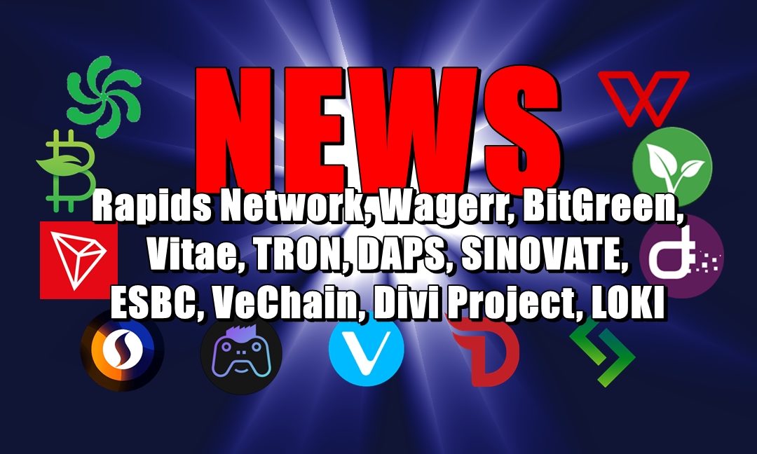 NEWS: Rapids Network, Wagerr, BitGreen, Vitae, TRON, DAPS, SINOVATE, ESBC, VeChain, Divi Project, LOKI