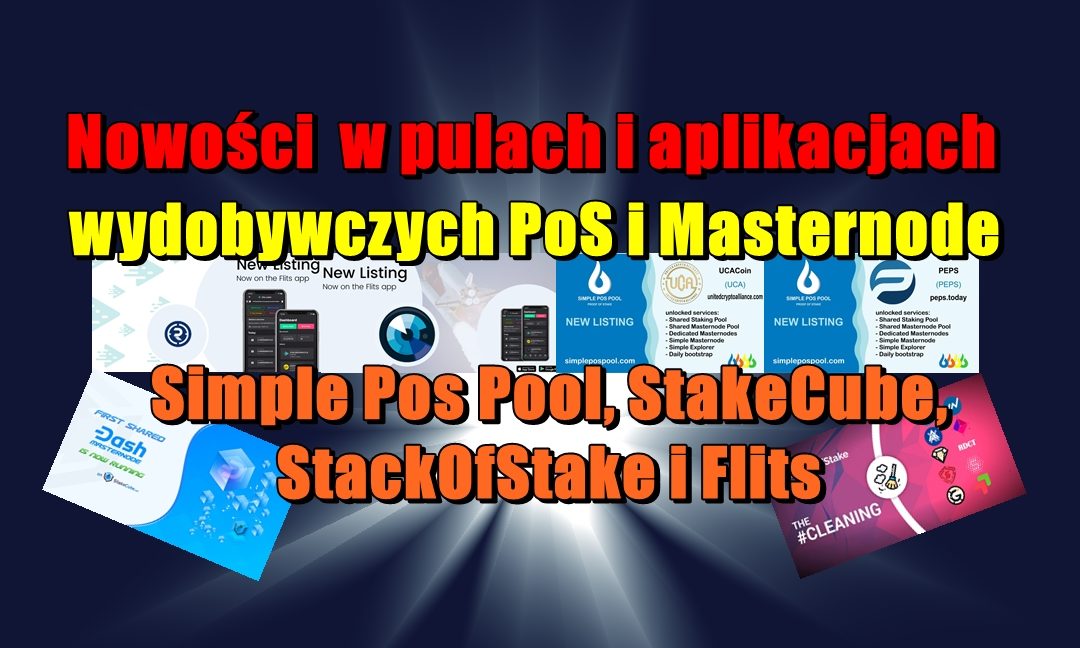 Nowości  w pulach i aplikacjach wydobywczych PoS i Masternode: Simple Pos Pool, StakeCube, StackOfStake i Flits