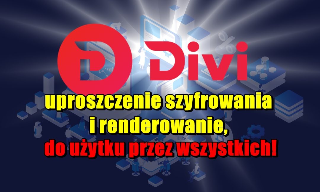 Divi - uproszczenie szyfrowania i renderowanie, do użytku przez wszystkich!
