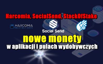 Harcomia, SocialSend, StackOfStake nowe monety w aplikacji i pulach wydobywczych