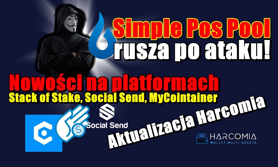 Simple Pos Pool rusza po ataku! Nowości na platformach Stack of Stake, Social Send, MyCointainer. Aktualizacja Harcomia