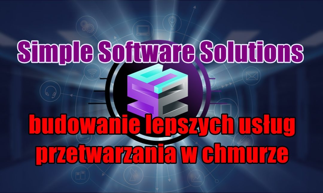 Simple Software Solutions- budowanie lepszych usług przetwarzania w chmurze