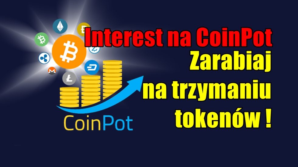 Interest na CoinPot - Zarabiaj na trzymaniu tokenów!