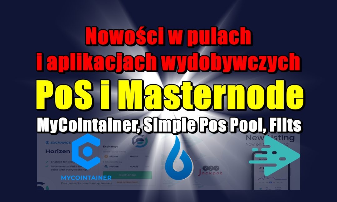 Nowości w pulach i aplikacjach wydobywczych PoS i Masternode: MyCointainer, Simple Pos Pool, Flits