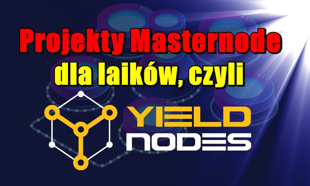 Projekty Masternode dla laików, czyli YieldNodes