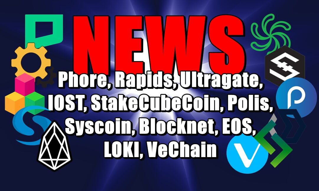 NEWS: Phore, Rapids, Ultragate, IOST, StakeCubeCoin, Polis, Syscoin, Blocknet, EOS, LOKI, VeChain