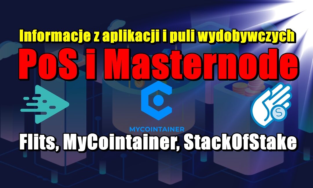 Informacje z aplikacji i puli wydobywczych PoS i Masternode: Flits, MyCointainer, StackOfStake