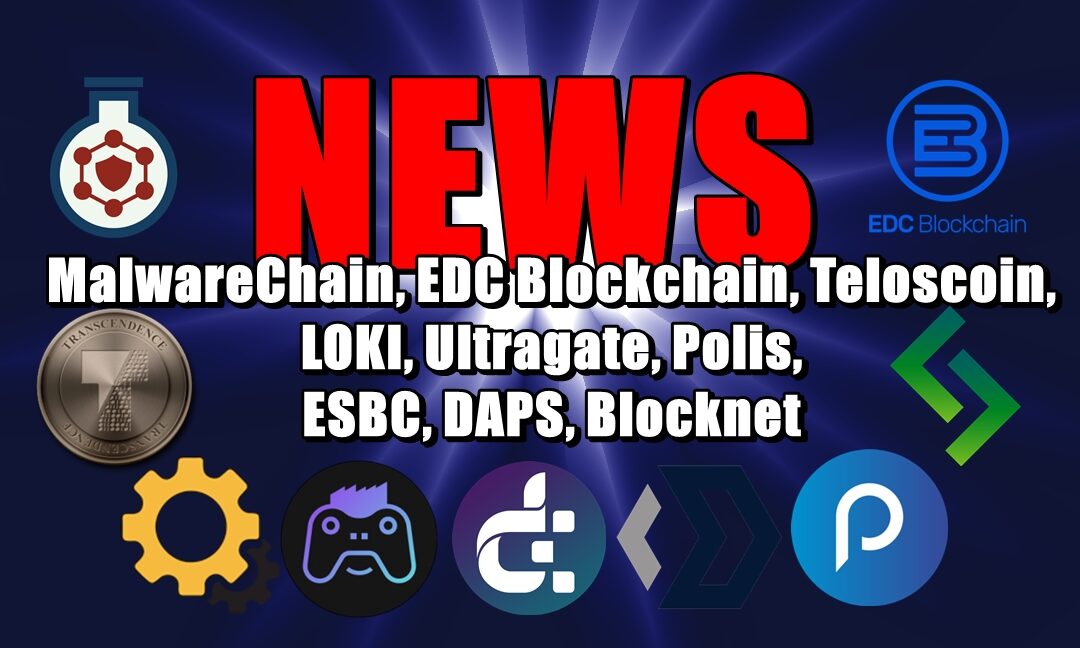 NEWS: MalwareChain, EDC Blockchain, Teloscoin, LOKI, Ultragate, Polis, ESBC, DAPS, Blocknet