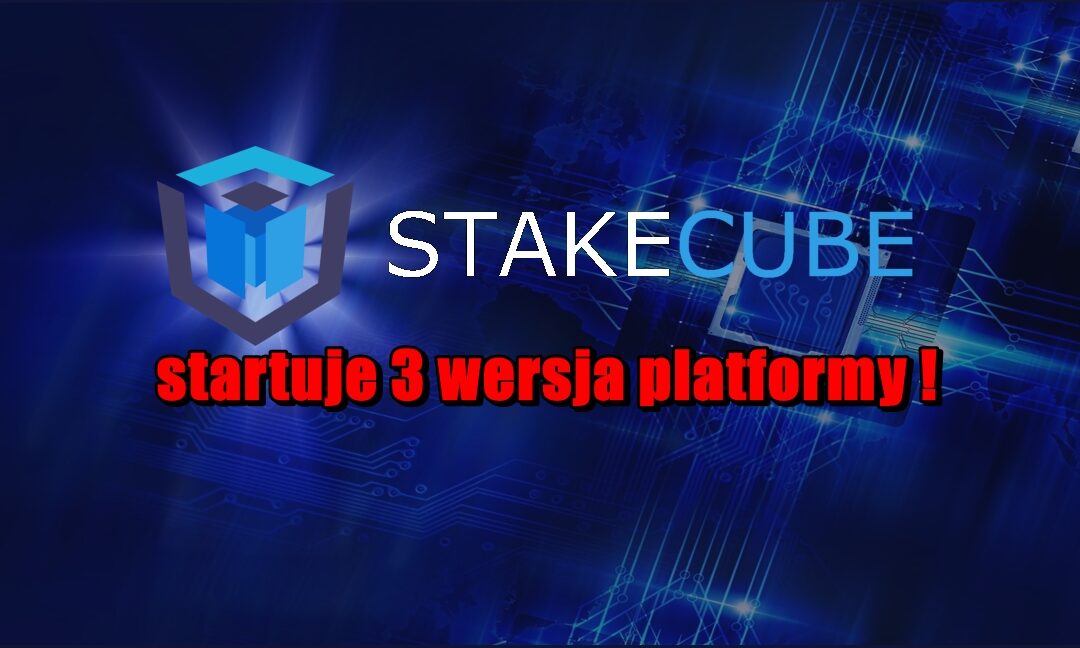 StakeCube – startuje 3 wersja platformy!