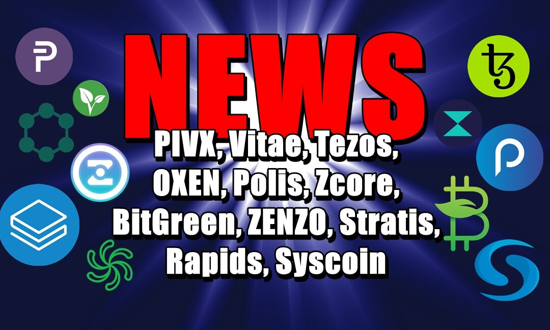 NEWS: PIVX, Vitae, Tezos, OXEN, Polis, Zcore, BitGreen, ZENZO, Stratis, Rapids, Syscoin