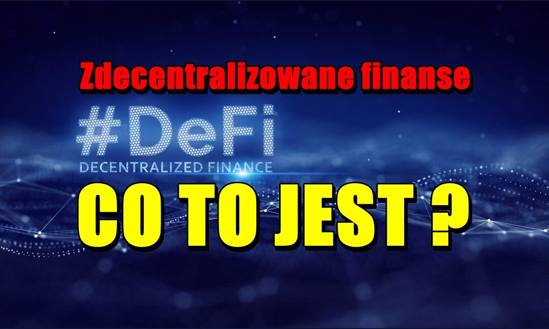 Zdecentralizowane finanse (DeFi) – co to jest?