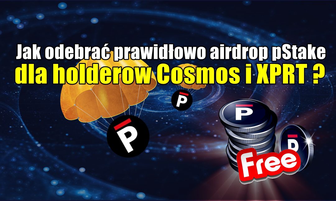 Jak odebrać prawidłowo airdrop pStake dla holderow Cosmos i XPRT ?