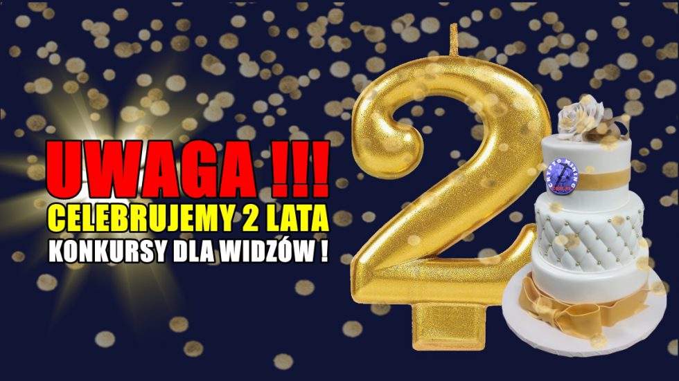 UWAGA !!! CELEBRUJEMY 2 LATA - KONKURSY DLA WIDZÓW !