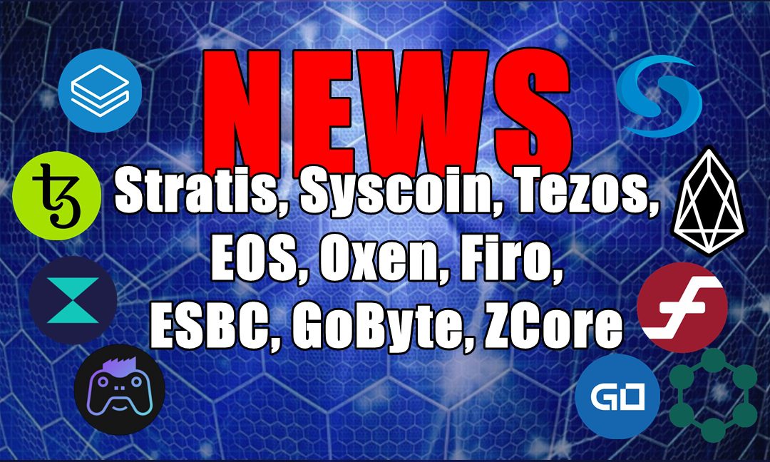 NEWS: Stratis, Syscoin, Tezos, EOS, Oxen, Firo, ESBC, GoByte, ZCore