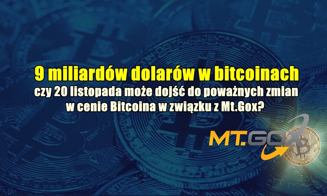 9 miliardów dolarów w bitcoinach: czy 20 listopada może dojść do poważnych zmian w cenie Bitcoina w związku z Mt.Gox?