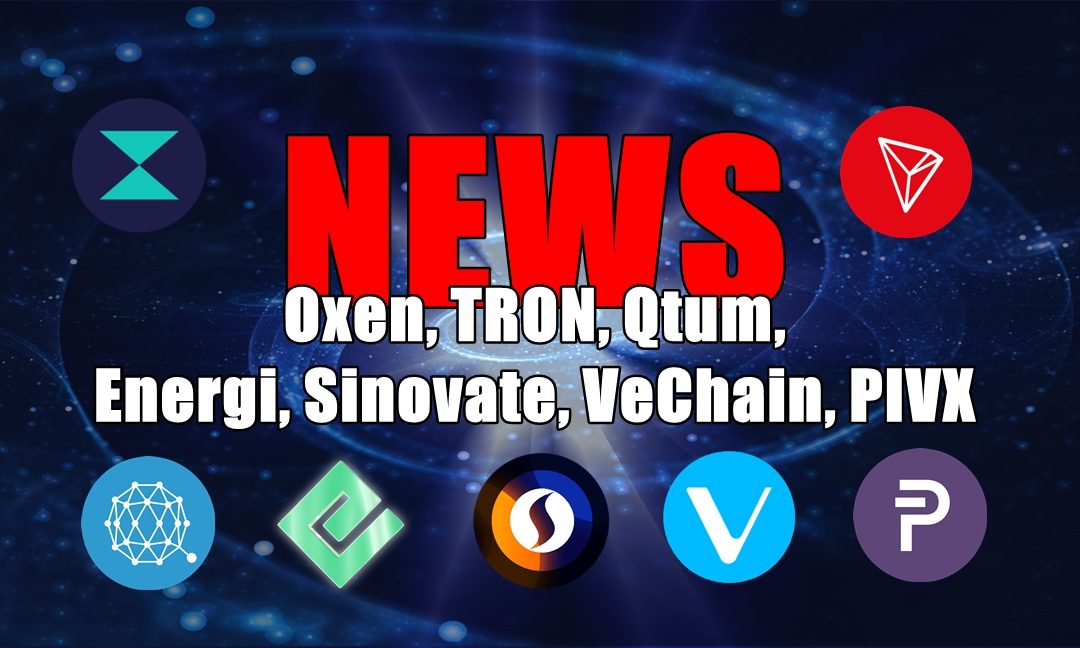 NEWS: Oxen, TRON, Qtum, Energi, Sinovate, VeChain, PIVX