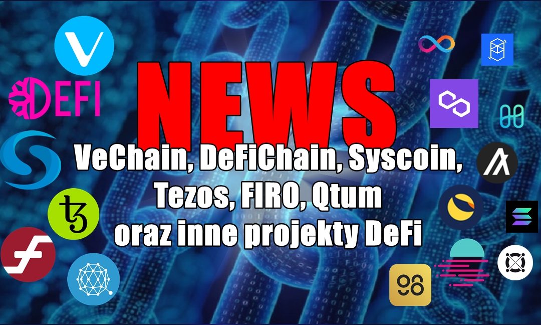 NEWS: VeChain, DeFiChain, Syscoin, Tezos, FIRO, Qtum oraz inne projekty DeFi