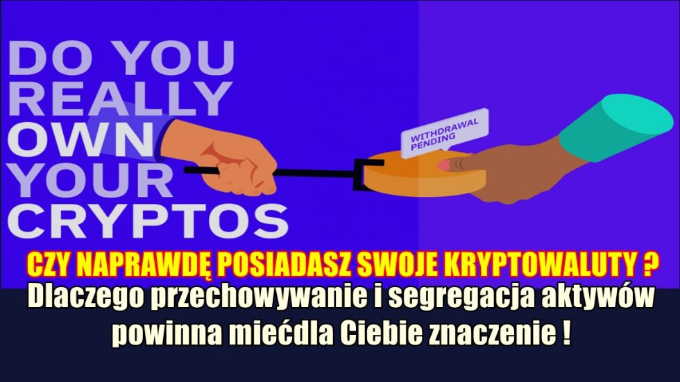 CZY NAPRAWDĘ POSIADASZ SWOJE KRYPTOWALUTY? Dlaczego przechowywanie i segregacja aktywów powinna mieć dla Ciebie znaczenie!