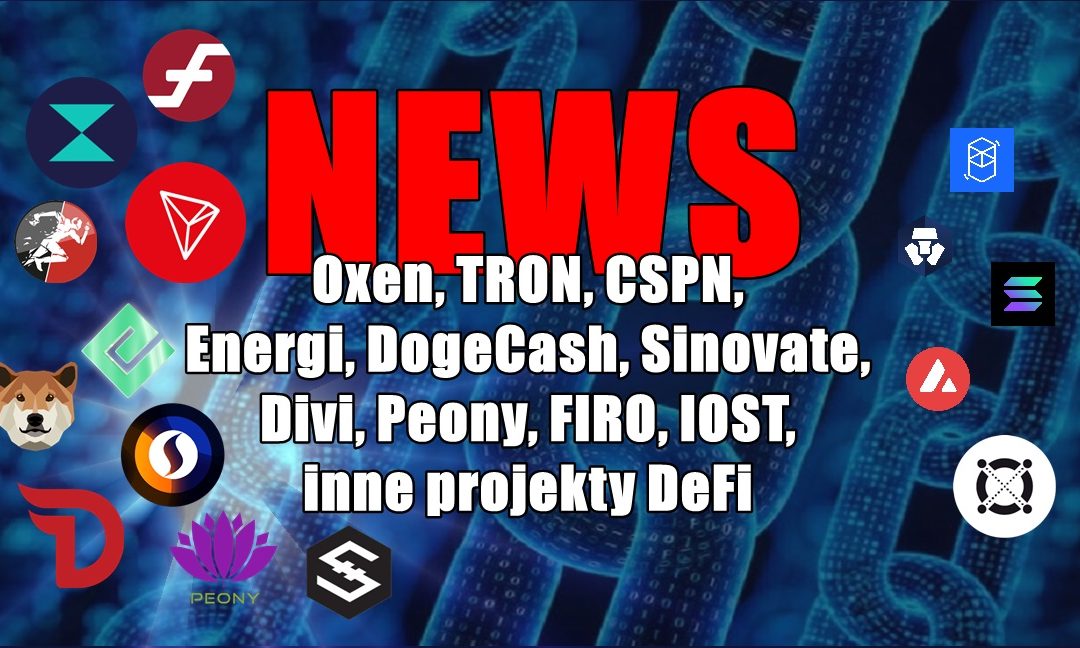NEWS: Oxen, TRON, CSPN, Energi, DogeCash, Sinovate, Divi, Peony, FIRO, IOST, inne projekty DeFi