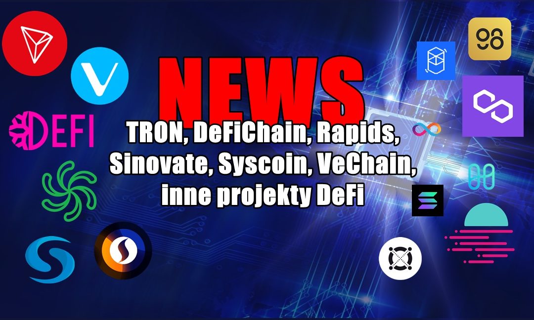 NEWS: TRON, DeFiChain, Rapids, Sinovate, Syscoin, VeChain, inne projekty DeFi