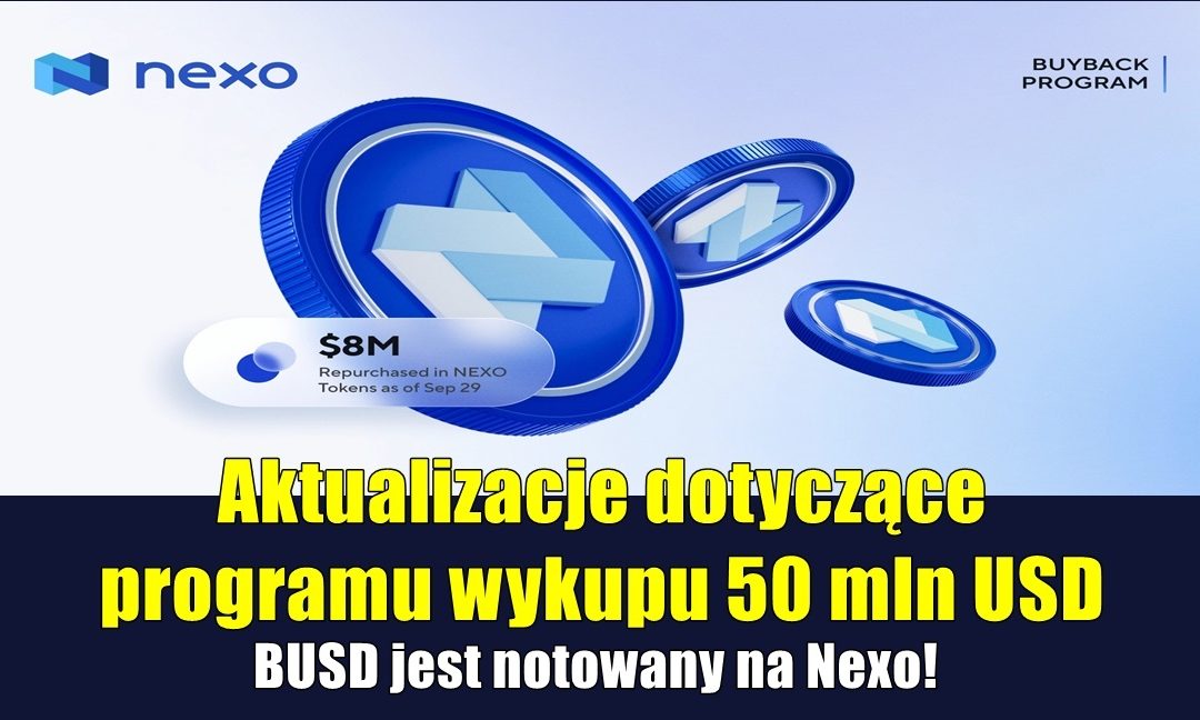 Aktualizacje dotyczące programu wykupu 50 mln USD. BUSD jest notowany na Nexo!