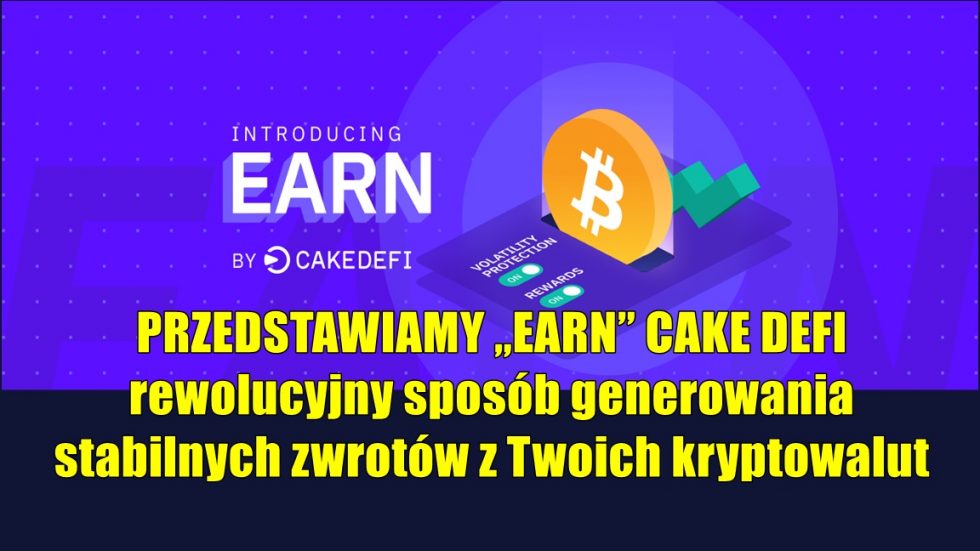 PRZEDSTAWIAMY „EARN” CAKE DEFI – rewolucyjny sposób generowania stabilnych zwrotów z Twoich kryptowalut