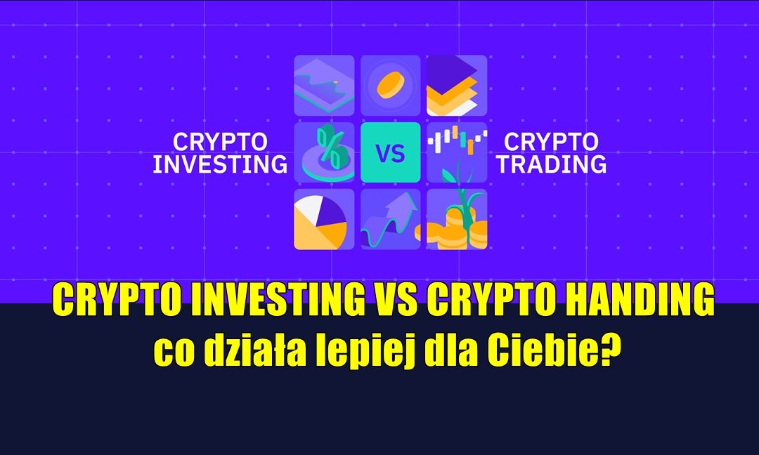 CRYPTO INVESTING VS CRYPTO HANDING: co działa lepiej dla Ciebie?