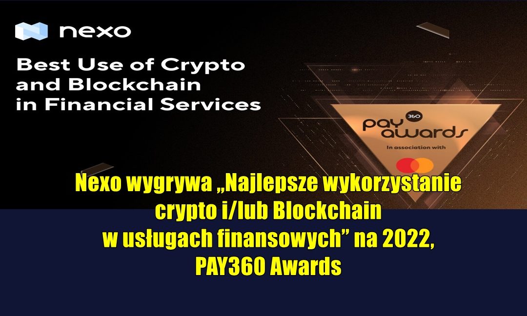 Nexo wygrywa „Najlepsze wykorzystanie krypto i/lub Blockchain w usługach finansowych” na 2022,  PAY360 Awards
