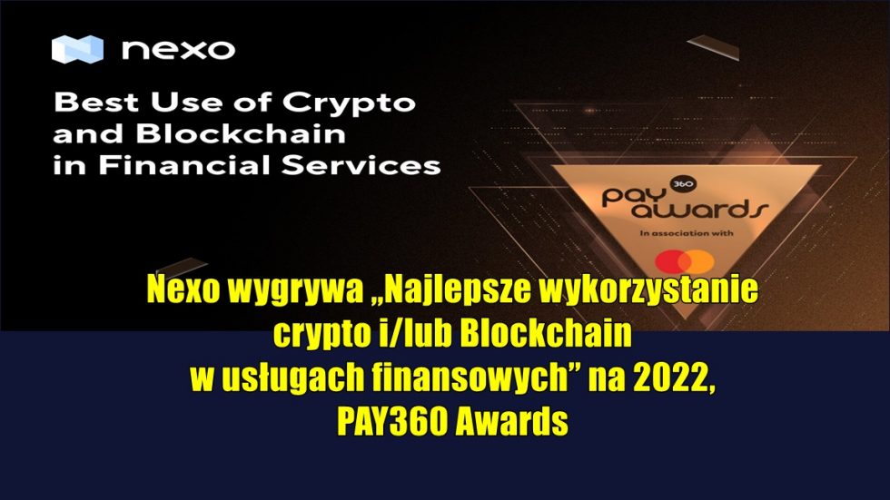 Nexo wygrywa „Najlepsze wykorzystanie krypto i/lub Blockchain w usługach finansowych” na 2022, PAY360 Awards