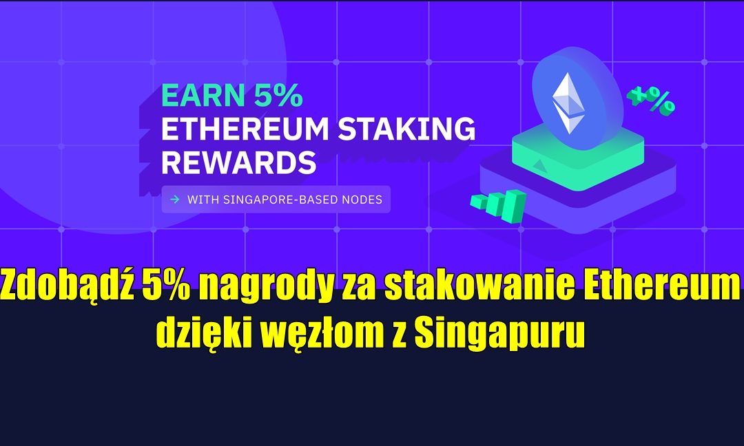 Zdobądź 5% nagrody za stakowanie Ethereum dzięki węzłom z Singapuru