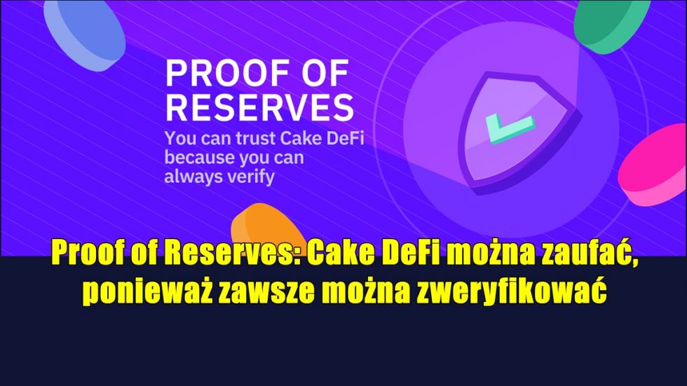 Proof of Reserves: Cake DeFi można zaufać, ponieważ zawsze można zweryfikować