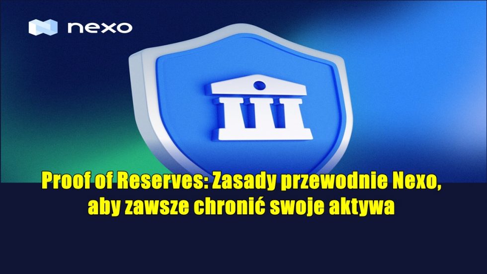 Proof of Reserves: Zasady przewodnie Nexo, aby zawsze chronić swoje aktywa