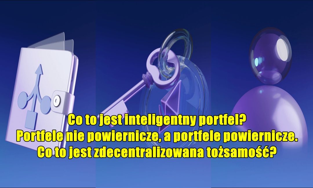 Co to jest inteligentny portfel? Portfele nie powiernicze, a portfele powiernicze. Co to jest zdecentralizowana tożsamość?