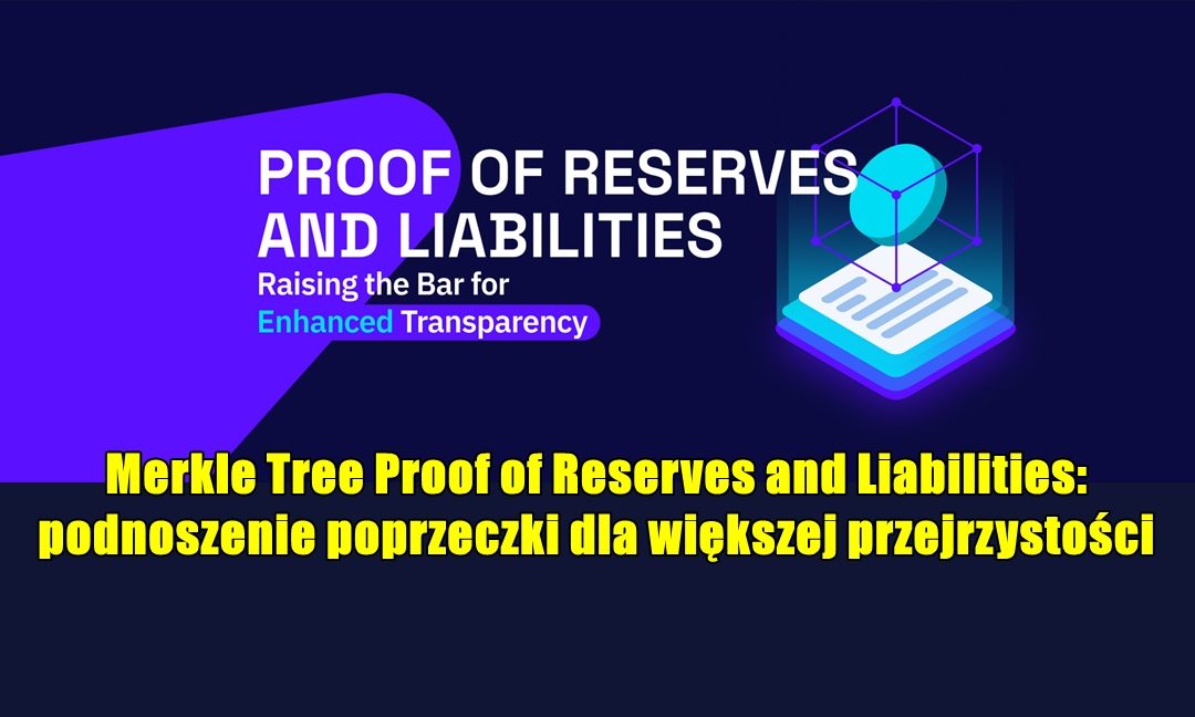 Merkle Tree Proof of Reserves and Liabilities: podnoszenie poprzeczki dla większej przejrzystości