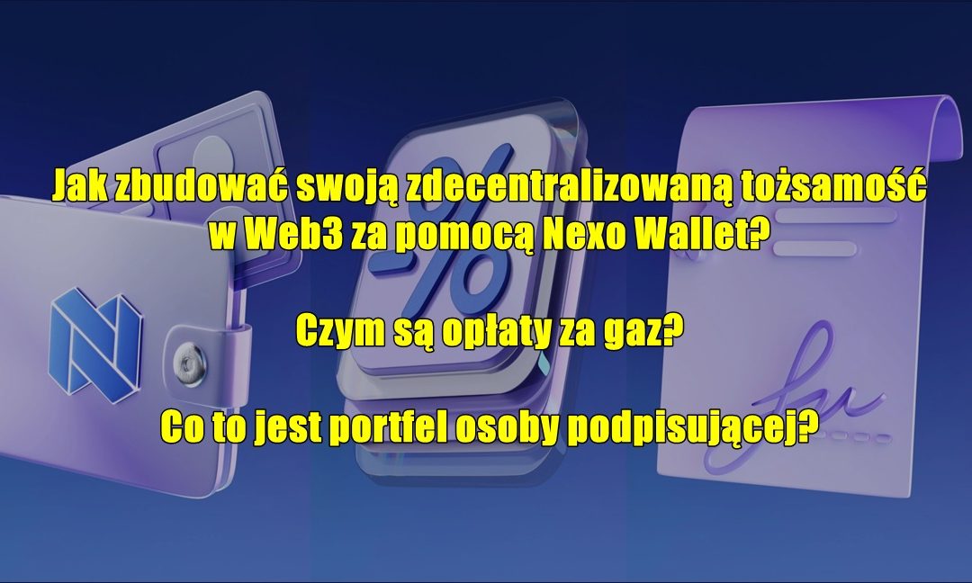 Jak zbudować swoją zdecentralizowaną tożsamość w Web3 za pomocą Nexo Wallet? Czym są opłaty za gaz? Co to jest portfel osoby podpisującej?