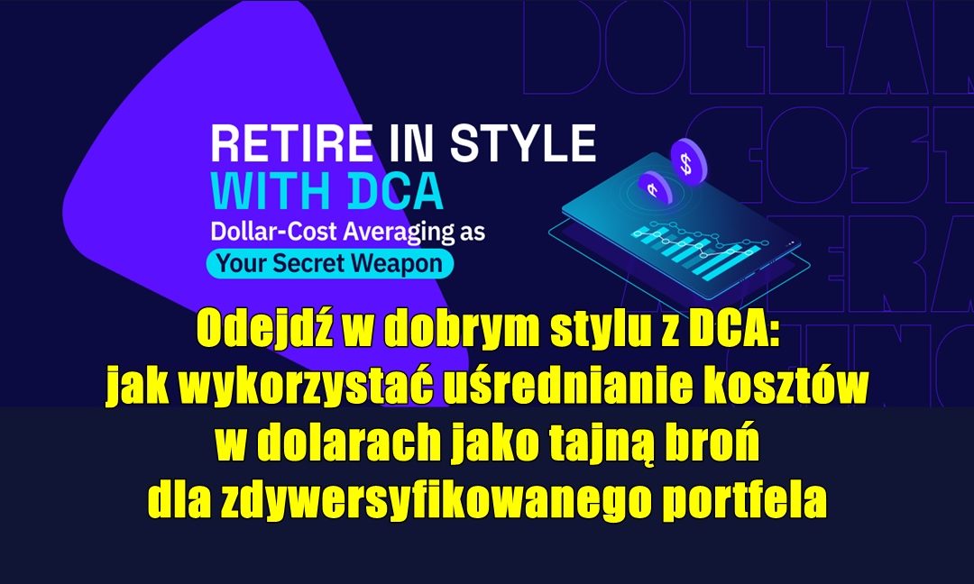 Odejdź w dobrym stylu z DCA: jak wykorzystać uśrednianie kosztów w dolarach jako tajną broń dla zdywersyfikowanego portfela
