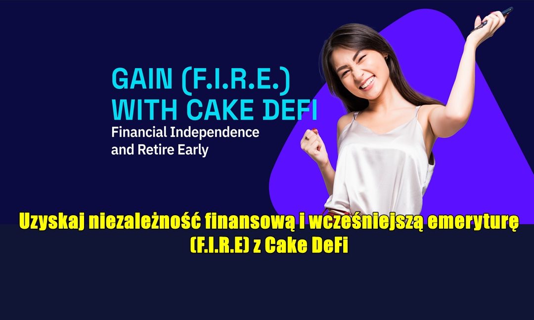 Uzyskaj niezależność finansową i wcześniejszą emeryturę (F.I.R.E) z Cake DeFi