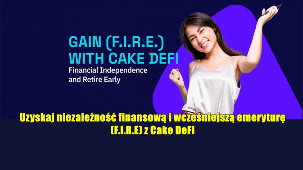 Uzyskaj niezależność finansową i wcześniejszą emeryturę (F.I.R.E) z Cake DeFi