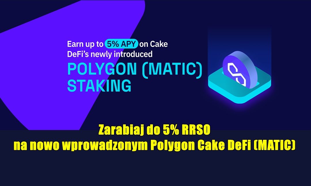 Zarabiaj do 5% RRSO na nowo wprowadzonym Polygon Cake DeFi (MATIC)