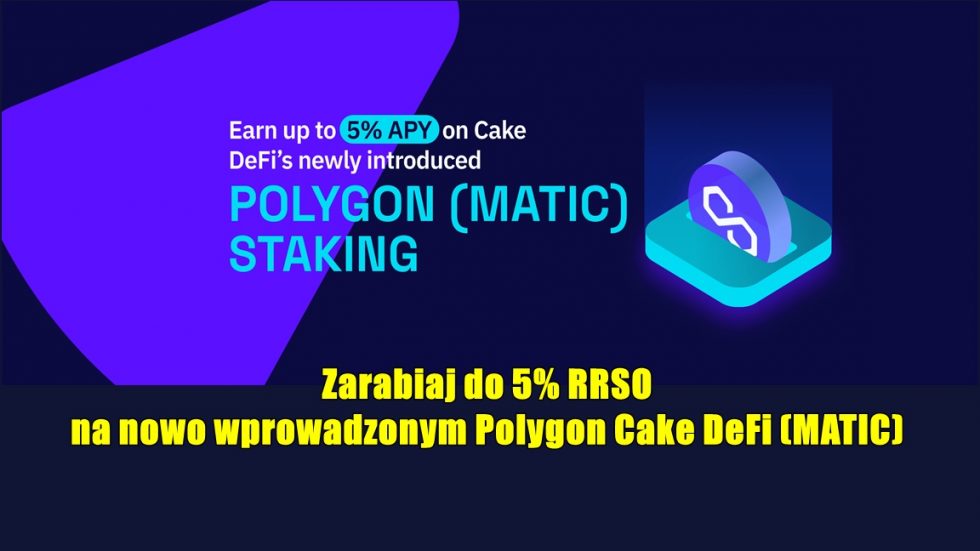 Zarabiaj do 5% RRSO na nowo wprowadzonym Polygon Cake DeFi (MATIC)