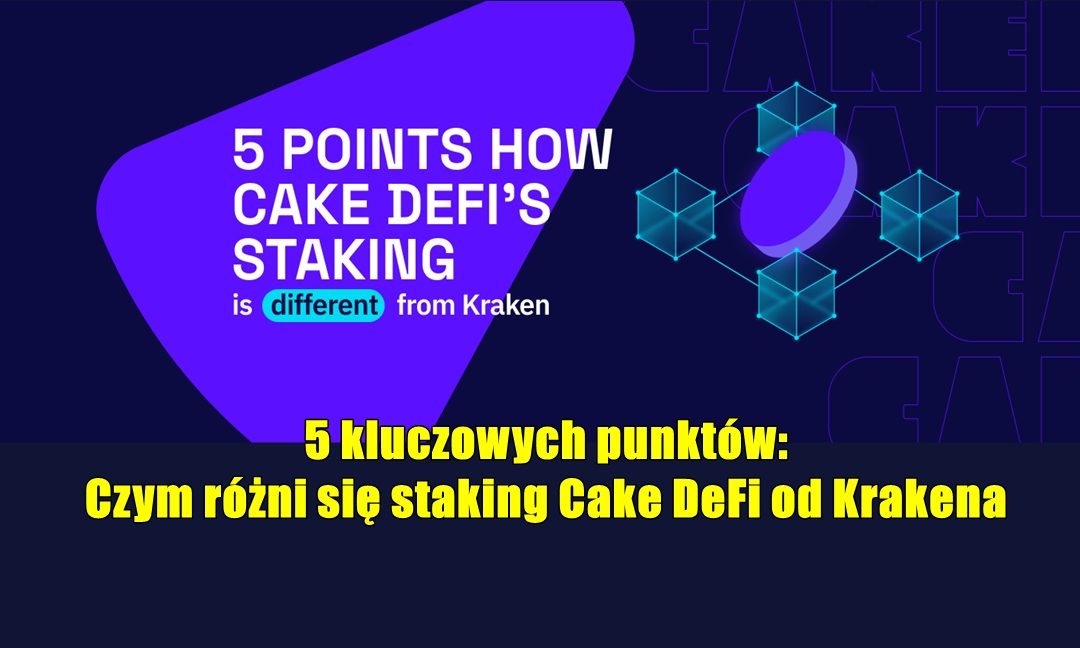 5 kluczowych punktów:  Czym różni się staking Cake DeFi od Krakena